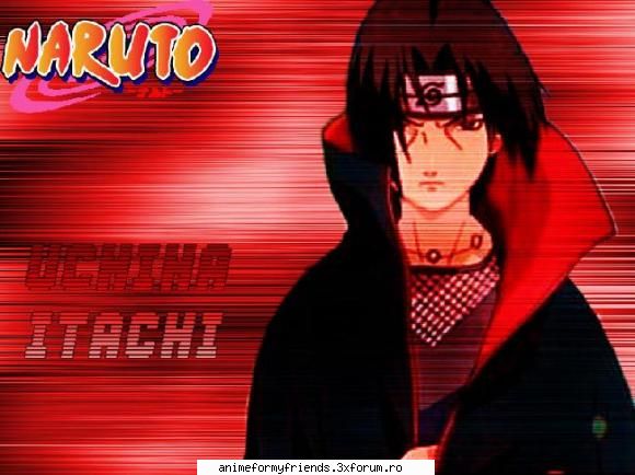 itachi uchiha well..nu preferatu` meu...ci unei dak stiti o_o